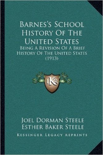 Barnes's School History of the United States: Being a Revision of a Brief History of the United States (1913)