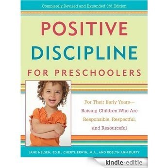 Positive Discipline for Preschoolers: For Their Early Years--Raising Children Who are Responsible, Respectful, and Resourceful (Positive Discipline Library) [Kindle-editie]