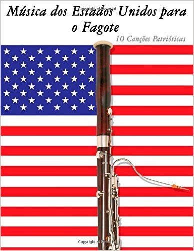 Musica DOS Estados Unidos Para O Fagote: 10 Cancoes Patrioticas