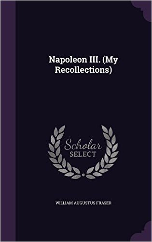 Napoleon III. (My Recollections)