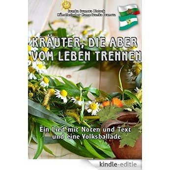 Kräuter, die aber vom Leben trennen: Ein Lied mit Noten und Text und eine Volksballade (German Edition) [Kindle-editie]