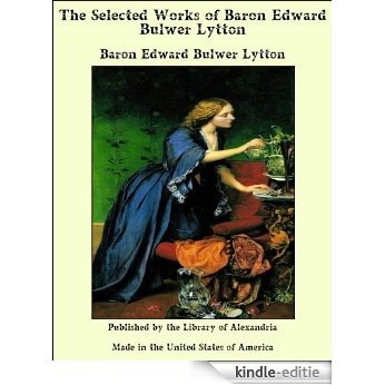 The Selected Works of Baron Edward Bulwer Lytton [Kindle-editie]