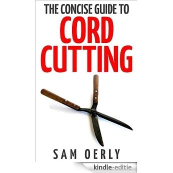 The Concise Guide To Cord Cutting (English Edition) [Kindle-editie]