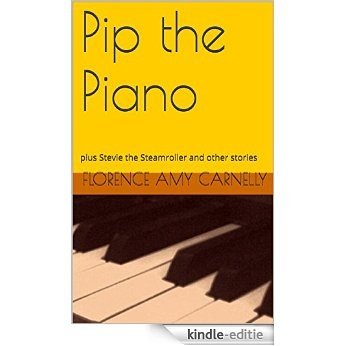 Pip the Piano: plus Stevie the Steamroller and other stories (English Edition) [Kindle-editie]