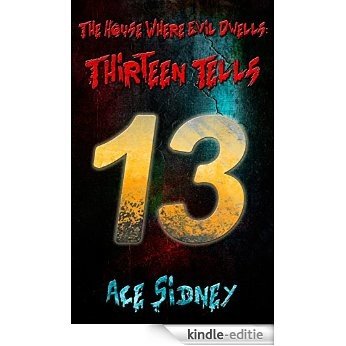 The House Where Evil Dwells...Thirteen Tells: The Story of an Evil House, and the Clues to get You There (English Edition) [Kindle-editie]