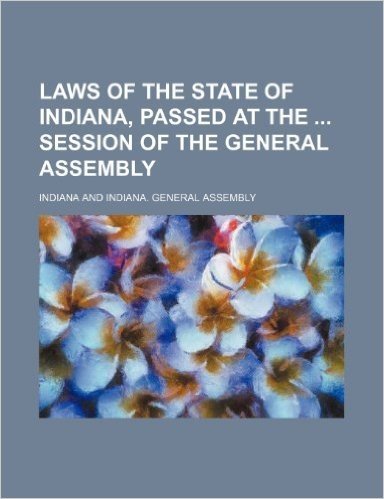 Laws of the State of Indiana, Passed at the Session of the General Assembly