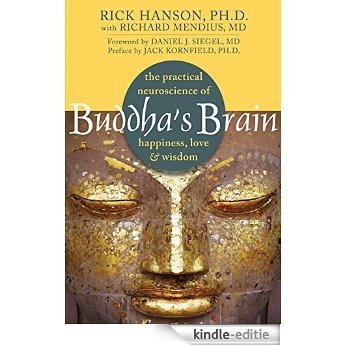 Buddha's Brain: The Practical Neuroscience of Happiness, Love, and Wisdom [Kindle-editie]