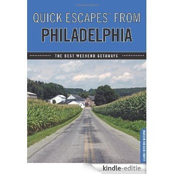 Quick Escapes® From Philadelphia, 4th: The Best Weekend Getaways (Quick Escapes Series) [Kindle-editie]