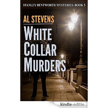White Collar Murders (Stanley Bentworth mysteries Book 5) (English Edition) [Kindle-editie]