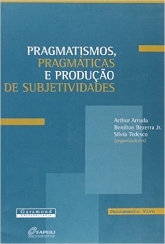 Pragmatismos, Pragmaticas E Produção De Subjetividades