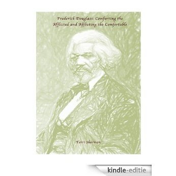Frederick Douglass: Comforting the Afflicted and Afflicting the Comfortable (English Edition) [Kindle-editie]