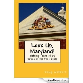Look Up Maryland! Walking Tours of 25 Towns In The Free State (English Edition) [Kindle-editie]