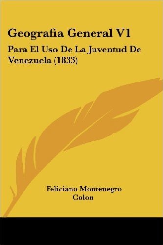 Geografia General V1: Para El USO de La Juventud de Venezuela (1833)