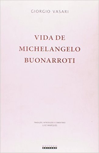 Vida De Michelangelo Buonarroti: Florentino. Pintor, Escultor E Arquiteto(1568)