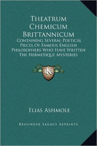 Theatrum Chemicum Brittannicum: Containing Several Poetical Pieces of Famous English Philosophers Who Have Written the Hermetique Mysteries baixar