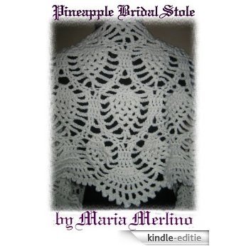 Crochet Pineapple Bridal Stole (The Crochet Works of Maria Merlino Book 4) (English Edition) [Kindle-editie]