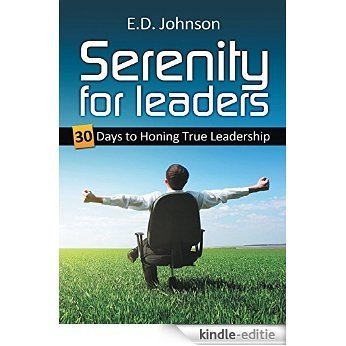 SERENITY FOR LEADERS: 30 DAYS TO HONING TRUE LEADERSHIP (English Edition) [Kindle-editie]