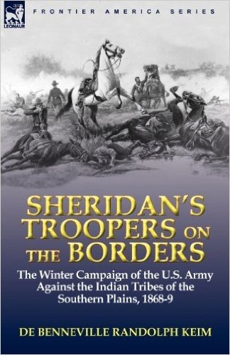 Sheridan's Troopers on the Borders: The Winter Campaign of the U.S. Army Against the Indian Tribes of the Southern Plains, 1868-9