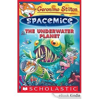 The Underwater Planet (Geronimo Stilton Spacemice #6) [eBook Kindle]