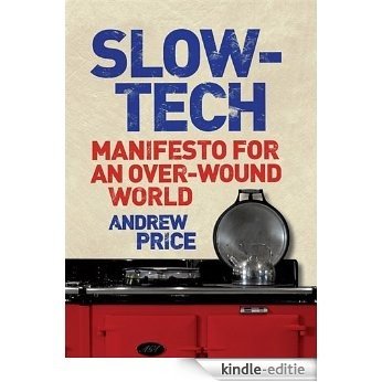 Slow-Tech: Manifesto for an Over-Wound World (English Edition) [Kindle-editie]