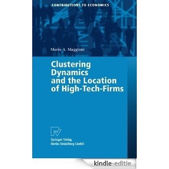 Clustering Dynamics and the Location of High-Tech-Firms (Contributions to Economics) [Kindle-editie]