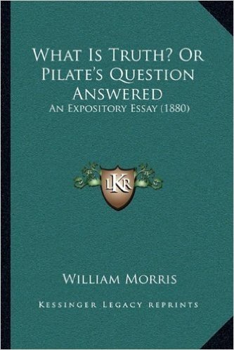 What Is Truth? or Pilate's Question Answered: An Expository Essay (1880)