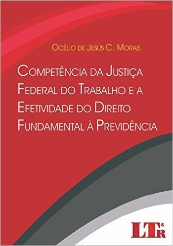 Competência da Justiça Federal do Trabalho e a Efetividade do Direito Fundamental à Previdência