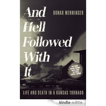 And Hell Followed With It: Life and Death in a Kansas Tornado (English Edition) [Kindle-editie]