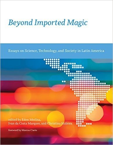 Beyond Imported Magic: Essays on Science, Technology, and Society in Latin America