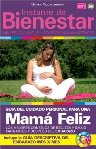 GUÍA DEL CUIDADO PERSONAL PARA UNA MAMÁ FELIZ (Instante de BIENESTAR - Colección Mamá Fitness nº 2) (Spanish Edition)