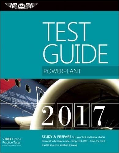 Powerplant Test Guide 2017: The "Fast-Track" to Study for and Pass the Aviation Maintenance Technician Knowledge Exam