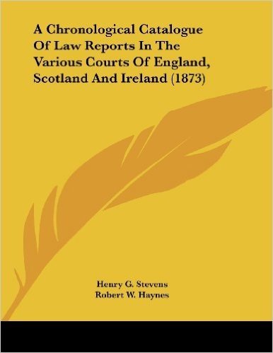 A Chronological Catalogue of Law Reports in the Various Courts of England, Scotland and Ireland (1873)