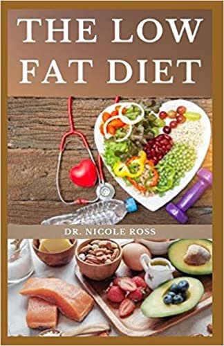 THE LOW FAT DIET: The ultimate low fat recipes to aid weight loss, lower cholesterol, lower blood pressure and reduce the risk of heart disease and diabetes.