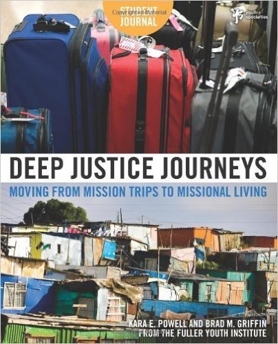 Deep Justice Journeys Student Journal: Moving from Mission Trips to Missional Living