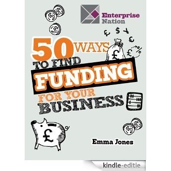 50 Ways To Find Funding For Your Business [Kindle-editie]