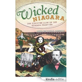 Wicked Niagara: The Sinister Side of the Niagara Frontier (English Edition) [Kindle-editie]