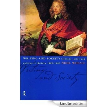 Writing and Society: Literacy, Print and Politics in Britain 1590-1660 [Kindle-editie]