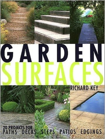 Garden Surfaces: 20 Projects for Paths, Decks, Steps Patios and Edgings