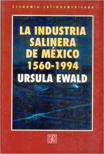 La Industria Salinera de Mexico, 1560-1994