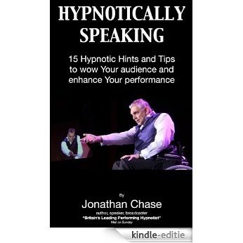 Hypnotically Speaking 15 Hints and Tips for a Mesmeric Performance (Hypnotic Handbooks) (English Edition) [Kindle-editie]