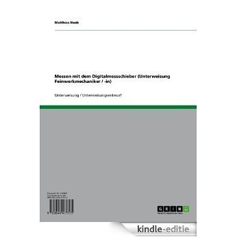 Messen mit dem Digitalmessschieber (Unterweisung Feinwerkmechaniker / -in) [Kindle-editie]