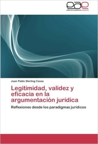 Legitimidad, Validez y Eficacia En La Argumentacion Juridica