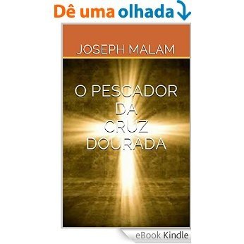 O PESCADOR DA CRUZ DOURADA [eBook Kindle]