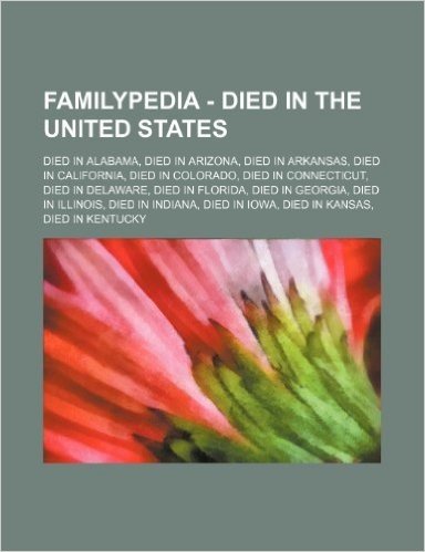 Familypedia - Died in the United States: Died in Alabama, Died in Arizona, Died in Arkansas, Died in California, Died in Colorado, Died in Connecticut