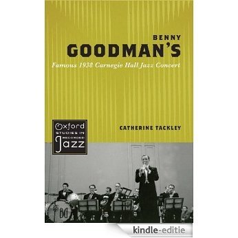 Benny Goodman's Famous 1938 Carnegie Hall Jazz Concert (Oxford Studies in Recorded Jazz) [Kindle-editie]