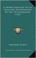 Le  Momus Francois, Ou Les Aventures Divertissantes Du Duc Dele Momus Francois, Ou Les Aventures Divertissantes Du Duc de Roquelaure (1781) Roquelaure