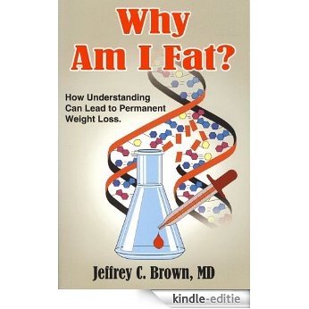 Why Am I Fat? How Understanding Can lead to Permanent Weight Loss (English Edition) [Kindle-editie] beoordelingen