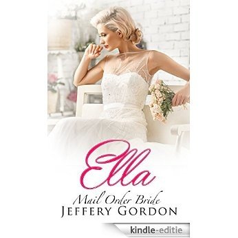 ROMANCE: Mail Order Bride: Ella (A Western Historical Alpha Male Bride Contemporary Romance) (Montana Mail Order Bride Romance Book 1) (English Edition) [Kindle-editie]