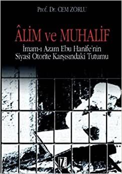 indir ALİM VE MUHALİF: İmam-ı Âzam Ebu Hanife‘nin Siyasi Otorite Karşısındaki Tutumu