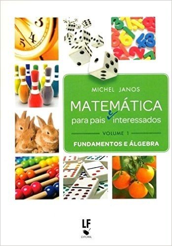Matemática Para Pais e Interessados. Fundamentos e Álgebra - Volume 1